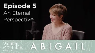 Abigail - Episode 5: An Eternal Perspective