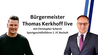 Bürgermeister Thomas Kerkhoff live #22 mit Christopher Schorch