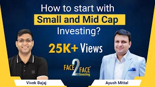 How to start with Small and Mid Cap Investing? #Face2Face with Ayush Mittal