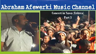 Abraham Afewerki  Music Channel-Concert in Sawa (Eritrea) (3)Third and final part-Live Video No Stop