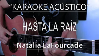 Hasta La Raiz - Natalia LaFourcade (KARAOKE ACÚSTICO)