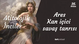 36: Ares- Kan içici savaş tanrısı