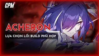 ACHERON | TỐI ĐA HÓA NHÂN VẬT VÀ LỰA CHỌN BUILD PHÙ HỢP | Honkai Star Rail