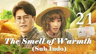 【INDO SUB】[EP 21] Bau Kehangatan | The Smell of Warmth | 温暖的味道 | Jin Dong, Li Nai Wen,  Mao Xiao Hui