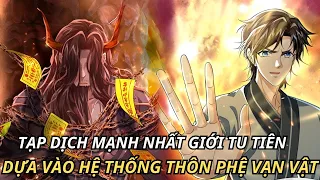 TẠP DỊCH MẠNH NHẤT GIỚI TU TIÊN DỰA VÀO HỆ THỐNG THÔN PHỆ VẠN VẬT || REVIEW TRUYỆN TRANH