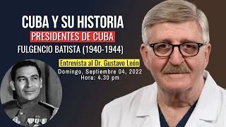Cuba y su historia - FULGENCIO BATISTA (1940-1944) [invitado: Dr. Gustavo León]