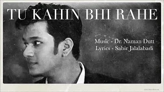 Tu Kahin Bhi Rahe - Official Music Video | Dr. Naman Dutt | Parinda | Sanyog Singh Kochar