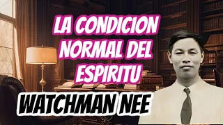 EL HOMBRE ESPIRITUAL - LA CONDICION NORMAL DEL ESPIRITU   (WATCHMAN NEE)  🟡  AUDIO LIBRO CRISTIANO