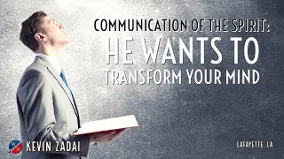 The Communication Of The Spirit: He Wants To Transform Your Mind- Kevin Zadai