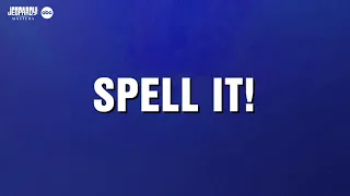 Spell It!  | Category | JEOPARDY!