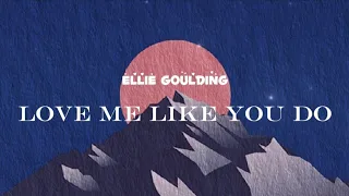 Ellie Goulding - Love Me Like You Go (Lyrics)