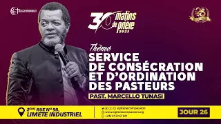 SERVICE DE CONSÉCRATION ET D’ORDINATION DES PASTEURS • PASTEUR MARCELLO TUNASI • 30 MATINS • JOUR 26