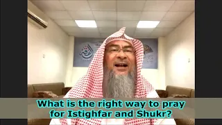 Right way to Pray for Isteghfar & Shukr (Forgiveness & Thankfulness) - Assim al hakeem