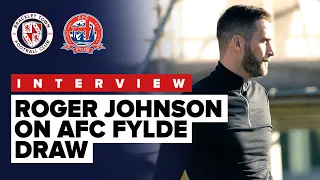 INTERVIEW: Roger Johnson on AFC Fylde Home draw