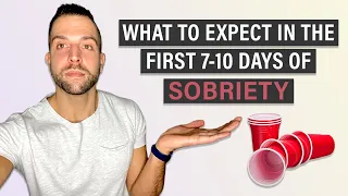 Starting Sobriety (WHAT TO EXPECT IN THE FIRST 7-10 DAYS OF SOBRIETY)