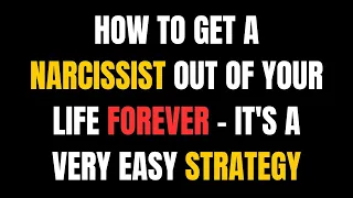 How to Get a Narcissist Out of Your Life Forever - It's a Very Easy Strategy |NPD|Narcissist Exposed