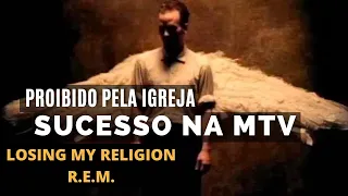 R.E.M. - LOSING MY RELIGION PROIBIDO PELA IGREJA E MELHOR VÍDEO CLIPE DO ANO