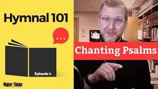 Ep. 4 - Chanting Psalms - Hymnal 101