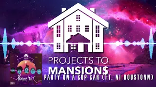 Projects To Mansions - Party On A Cop Car (ft Ni Houstonn)