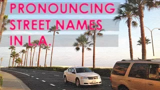 Pronouncing street names in LA