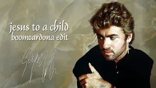 Jesus To A Child (BoomCardona Edit) - George Michael