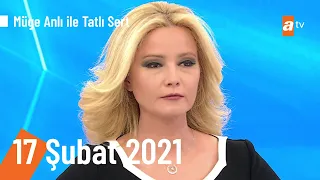 Müge Anlı ile Tatlı Sert 17 Şubat 2021 | Çarşamba