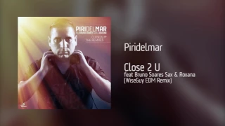 Piridelmar - Close 2 U, feat Bruno Soares Sax & Roxana | WiseGuy EDM Remix