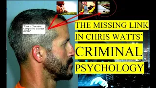 The MISSING LINK in Chris Watts' Criminal Psychology