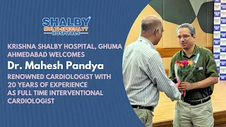 Welcoming Renowned Cardiologist, Dr Mahesh Pandya to the Shalby Family | Shalby Hospital Ahmedabad