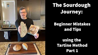 Tartine Bread Step-by-Step : Part 1 - Beginner Mistakes and Tips