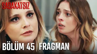 Sadakatsiz 45.Bölüm Fragmanı