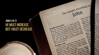 John 3:22-30 He Must Increase, But I Must Decrease