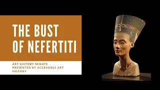 Art History Minute: The Bust of Nefertiti