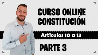 Parte 3 📚 CONSTITUCIÓN ESPAÑOLA 📚 CURSO GRATUITO - Artículos 10 a 13