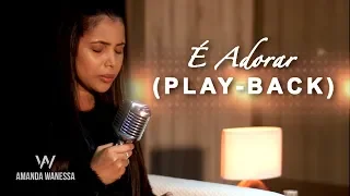 (Play Back ) É Adorar - Amanda Wanessa [Com Letra]