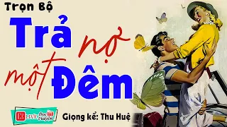 Nằm nghe kể chuyện: " TRẢ NỢ MỘT ĐÊM " - Full Truyện Tâm Sự Thầm Kín Đặc Sắc #ThuHue kể 2023