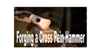 Forging a Cross Pein Hammer