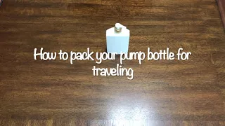 How to pack your Pump Bottles for traveling - No more spills!