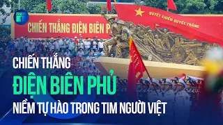 Chiến thắng Điện Biên Phủ: Niềm từ hào trong tim người Việt | VTC1