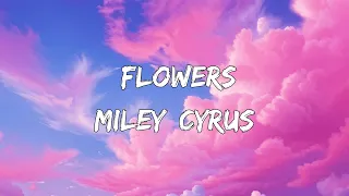 Miley Cyrus - Flowers (Lyrics)