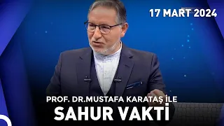 Prof. Dr. Mustafa Karataş ile Sahur Vakti - 17 Mart 2024