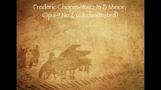 Waltz In B Minor, Op 69 No 2 No 10 Frédéric Chopin (Orchestrated Version) | 1 Hour +