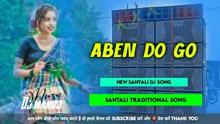 ABEN DO GO TOWA DARE NEW SANTALI DJ SONG 2024 SANTALI TRADITIONAL SONG SANTALI DJ SONG