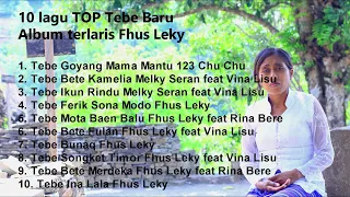 10 lagu TOP Tebe Baru Album terlaris Fhus Leky