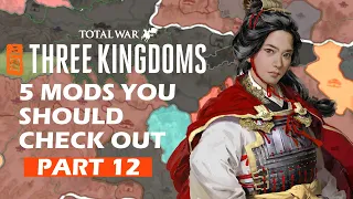 5 MODS That You Should Check Out For Total War: Three Kingdoms