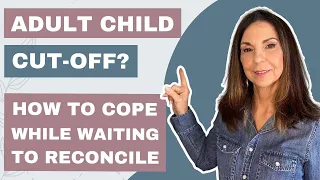 How to Cope with Cutoff Adult Children when Waiting to Reconcile