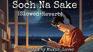 Soch Na Sake||Lo-Fi Song ||Amaal Malik ,Arijit Singh And Tulsi K.|| [Slowed+reverb] | muxic_lover |