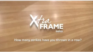 Xtra Frame Asks: How Many Strikes Have You Thrown in a Row?