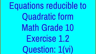 Equations reducible to Quadratic form (Urdu/ Hindi voice) Exercise 1.2 Question 1(vi)