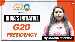 India's Initiatives @ the G20 Presidency | Current Affairs Series | Meenu Sharma